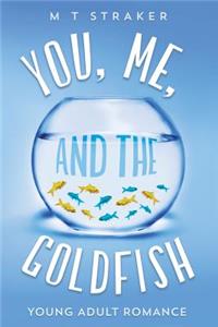 You, Me, and the Goldfish