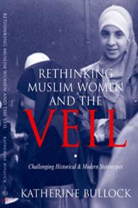 Rethinking Muslim Women and the Veil