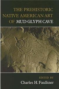 Prehistoric Native American Art of Mud Glyph Cave