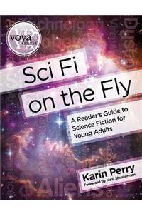 Sci Fi on the Fly: A Reader's Guide to Science Fiction for Young Adults