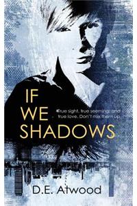 If We Shadows