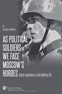 As political soldiers we face Moscow’s hordes: Dutch volunteers in the Waffen-SS
