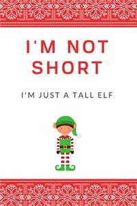 I'm Not Short I'm Just a Tall Elf