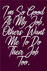 I'm So Good At My Job, Others Want Me To Do Their Job Too.