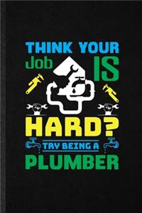 Think Your Job Is Hard Try Being a Plumber