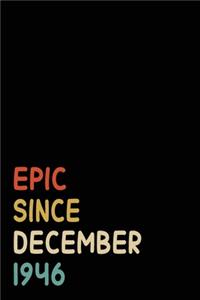 Epic Since December 1946: Birthday Gift For Who Born in December 1946 - Blank Lined Notebook And Journal - 6x9 Inch 120 Pages White Paper