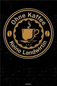 Ohne Kaffee keine Landwirtin Notizbuch
