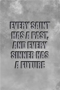 Every Saint Has A Past And Every Sinner Has A Future