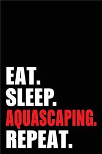 Eat Sleep Aquascaping Repeat