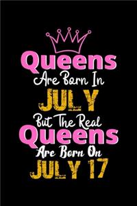 Queens Are Born In July Real Queens Are Born In July 17 Notebook Birthday Funny Gift