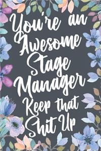 You're An Awesome Stage Manager Keep That Shit Up