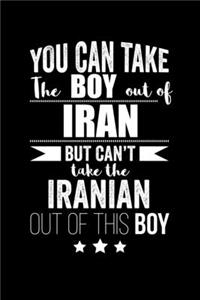 Can take Boy out of Iran but can't take the Iranian out of the boy Pride Proud Patriotic 120 pages 6 x 9 Notebook