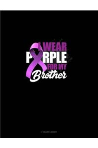 I Wear Purple For My Brother