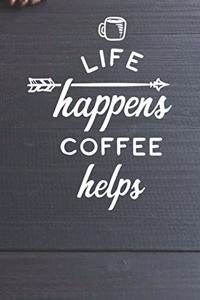 Life Happens Coffee Helps Notebook