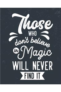 Those Who Don't Believe in Magic Will Never Find It