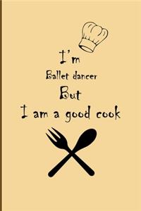 I am Ballet dancer But I'm a good Cook Journal