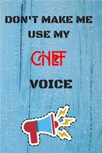 DON'T MAKE ME USE MY Chef VOICE, Funny Chef Notebook Gift