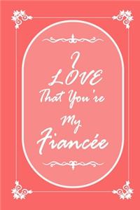 I Love That You Are My Fiancee journal notebook with 2020 Calendar Gift Book for Fiancee as a Journal Notebook with Calendar of 2020