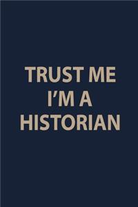 Trust me I"m a Historian: Blank Lined pages Teacher Notebook journal Funny History Teacher Appreciation Gift