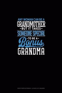 Any Woman Can Be A Grandmother But It Takes Someone Special To Be A Bonus Grandma