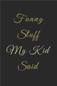 Funny Stuff My Kid Said Journal
