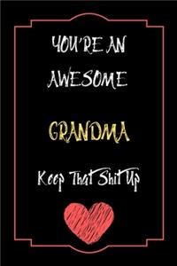 You're An Awesome Grandma Keep That Shit Up Notebook Funny Gift For Grandma