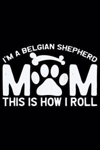 I'm a Belgian Shepherd Mom This Is How I Roll