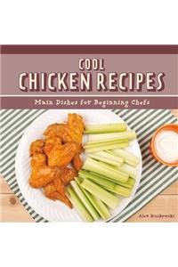 Cool Chicken Recipes: Main Dishes for Beginning Chefs