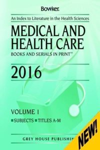 Medical & Health Care Books & Serials in Print - 2 Volume Set, 2016