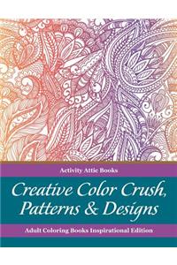 Creative Color Crush, Patterns & Designs Adult Coloring Books Inspirational Edition