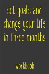 Set Goals And Change Your Life In Three Months Workbook