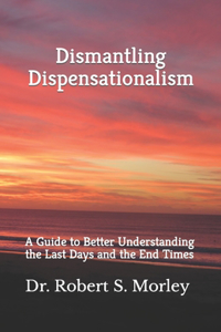 Dismantling Dispensationalism