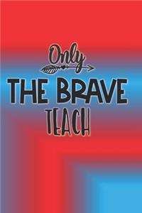 Only The Brave Teach