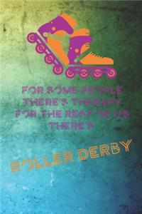 For Some People There's Therapy For The Rest of Us There's Roller Derby