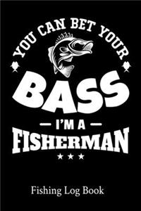 You Can Bet Your Bass I'm A Fisherman