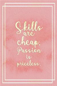 Skills Are Cheap. Passion Is Priceless