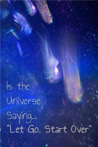 Is the Universide Saying Let Go Start Over