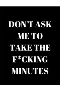 Don't Ask Me To Take The F*cking Minutes