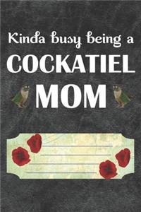 Kinda Busy Being A Cockatiel Mom Notebook Journal