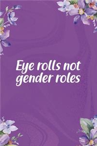 Eye Rolls Not Gender Roles