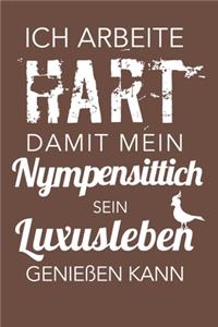 Ich arbeite hart, damit meine Nymphensittiche ihr Luxusleben genießen können