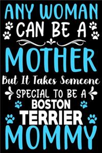Any woman can be a mother Be a Boston Terrier mommy
