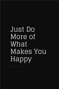 Just Do More of What Makes You Happy