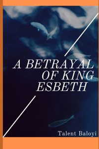 A betrayal of King Esbeth