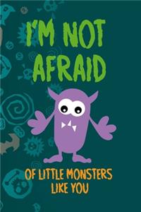 I'm Not Afraid Of Little Monsters Like You