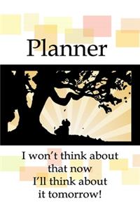 Planner - I Won't Think About That Now I'll Think About It Tomorrow!
