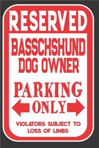 Reserved Basschshund Dog Owner Parking Only. Violators Subject To Loss Of Limbs