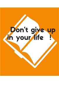 Don't give up in your life