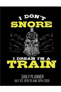 I Don't Snore I Dream I'm A Train Daily Planner July 1st, 2019 To June 30th, 2020