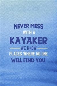 Never Mess With A Kayaker We Know Places Where No One Will Find You